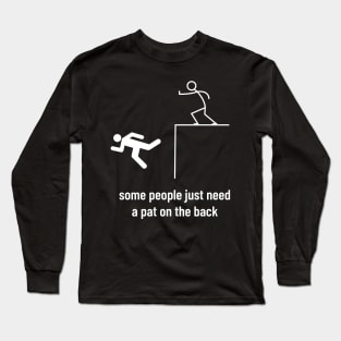 Sarcastic Men Funny Sayings Some People Just Need a Pat on the Back Long Sleeve T-Shirt